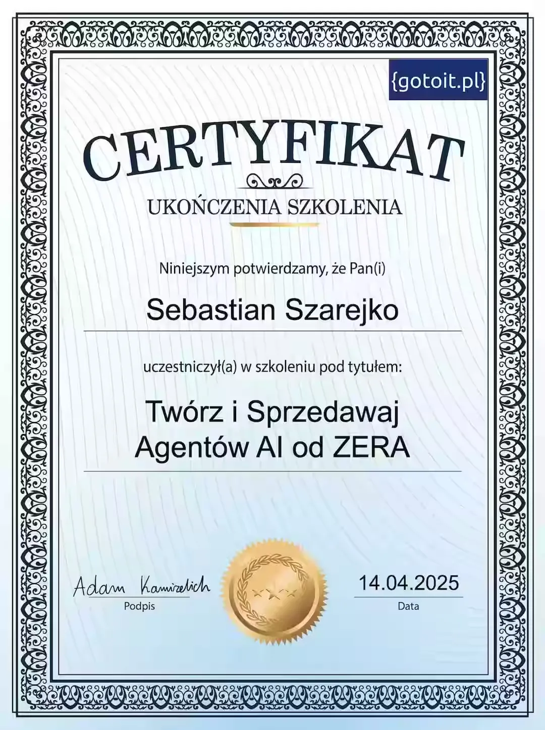 Certyfikat ukończenia szkolenia „Twórz i Sprzedawaj Agentów AI od ZERA” (gotoit.pl) dla Sebastiana Szarejko, 14.04.2025